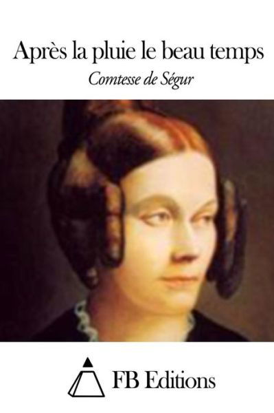 Cover for Comtesse De Segur · Apres La Pluie Le Beau Temps (Paperback Book) (2015)