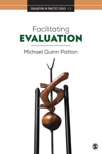 Facilitating Evaluation: Principles in Practice - Evaluation in Practice Series - Michael Quinn Patton - Bøger - SAGE Publications Inc - 9781506347615 - 25. januar 2018