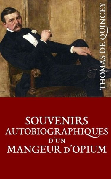 Cover for Thomas De Quincey · Souvenirs Autobiographiques D'un Mangeur D'opium (Paperback Book) (2015)