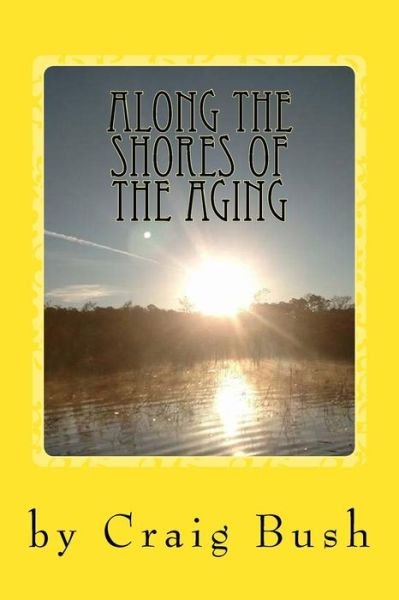 Cover for Craig Bush · Along The Shores of the Aging (Pocketbok) (2016)