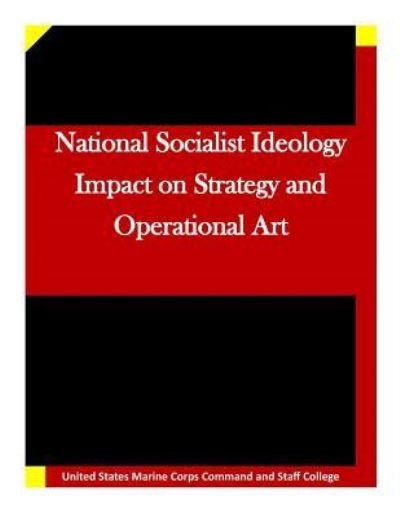Cover for United States Marine Corps Command and S · National Socialist Ideology Impact on Strategy and Operational Art (Paperback Bog) (2015)