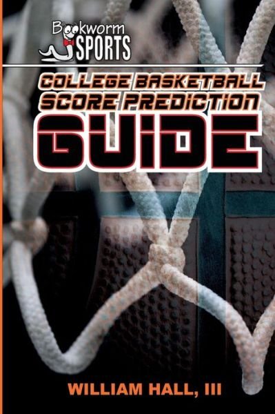 College Basketball Score Prediction Guide - William Hall III - Bøger - Createspace - 9781511974615 - 1. marts 2015