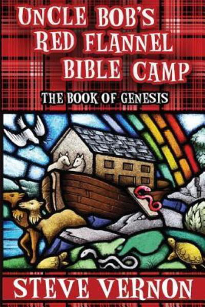 Uncle Bob's Red Flannel Bible Camp - The Book of Genesis - Steve Vernon - Książki - Independently Published - 9781519022615 - 19 października 2016