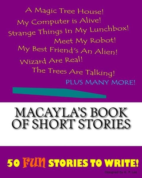 K P Lee · Macayla's Book Of Short Stories (Paperback Bog) (2015)