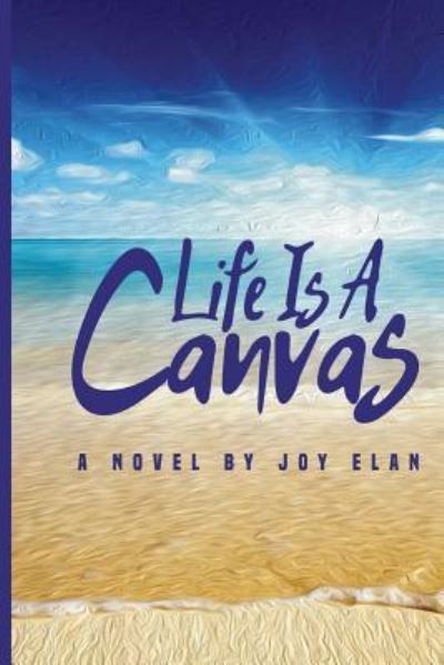 Cover for Joy Elan · Life Is A Canvas (Paperback Book) (2016)