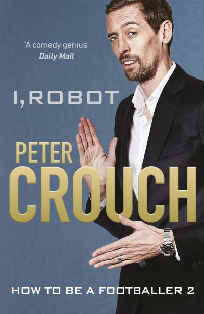 Cover for Peter Crouch · I, Robot: How to Be a Footballer 2 (Gebundenes Buch) (2019)