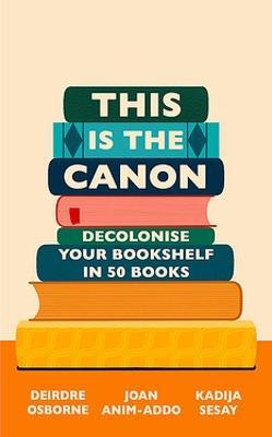 Cover for Joan Anim-Addo · This is the Canon: Decolonize Your Bookshelves in 50 Books (Paperback Book) (2022)