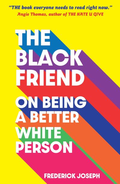 Cover for Frederick Joseph · The Black Friend: On Being a Better White Person (Paperback Book) (2021)