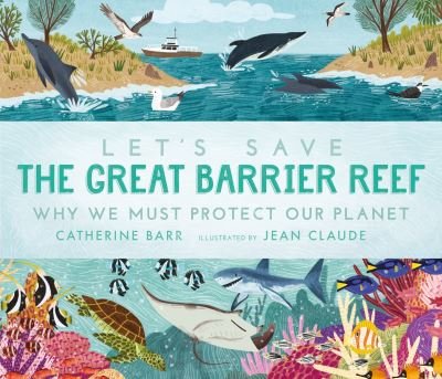 Cover for Catherine Barr · Let's Save the Great Barrier Reef: Why we must protect our planet - Let's Save ... (Paperback Bog) (2023)