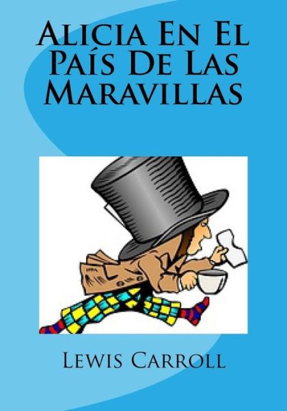 Alicia En El Pais De Las Maravillas - Lewis Carroll - Books - Createspace Independent Publishing Platf - 9781530304615 - March 2, 2016