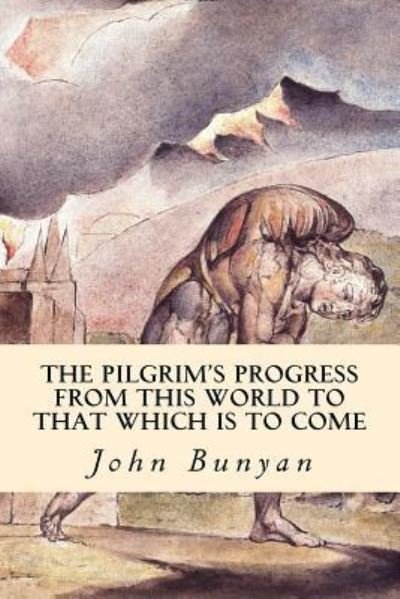 Cover for John Bunyan · The PilGrim's Progress (From This World to that Which is to Come) (Paperback Book) (2016)