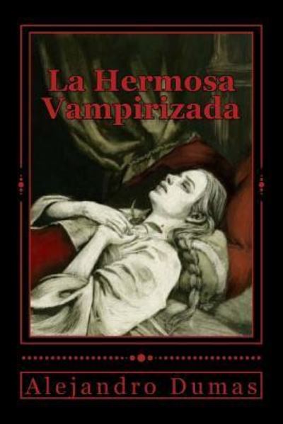 La Hermosa Vampirizada - Alejandro Dumas - Books - Createspace Independent Publishing Platf - 9781535172615 - July 11, 2016