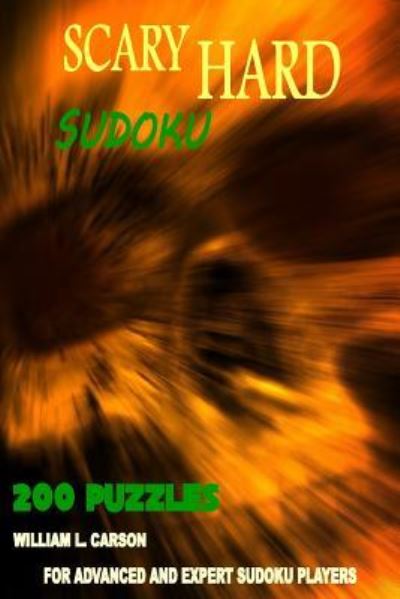 Scary Hard Sudoku - William L Carson - Books - Createspace Independent Publishing Platf - 9781536951615 - August 10, 2016