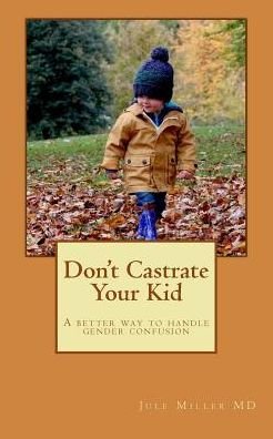 Cover for Jule P Miller III M D · Don't Castrate Your Kid (Pocketbok) (2016)