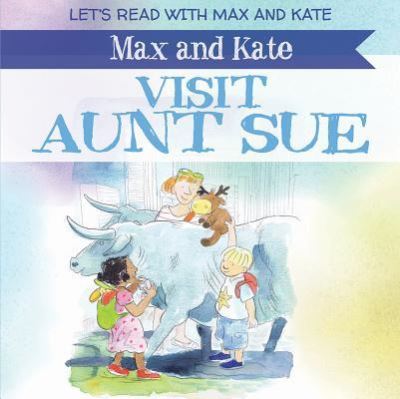 Max and Kate Visit Aunt Sue - Mick Manning - Books - PowerKids Press - 9781538340615 - July 30, 2018