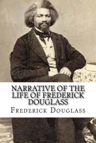 Narrative of the Life of Frederick Douglass - Frederick Douglass - Livros - Createspace Independent Publishing Platf - 9781539372615 - 6 de outubro de 2016