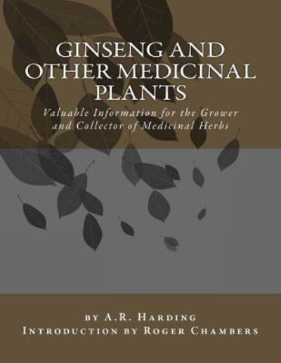 Cover for A.R. Harding · Ginseng and Other Medicinal Plants Valuable Information for the Grower and Collector of Medicinal Herbs (Paperback Book) (2016)