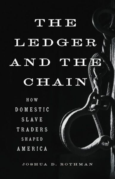 The Ledger and the Chain: How Domestic Slave Traders Shaped America - Joshua D. Rothman - Livros - Basic Books - 9781541616615 - 27 de maio de 2021