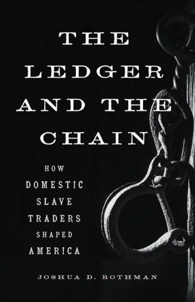 Joshua D. Rothman · The Ledger and the Chain: How Domestic Slave Traders Shaped America (Hardcover bog) (2021)