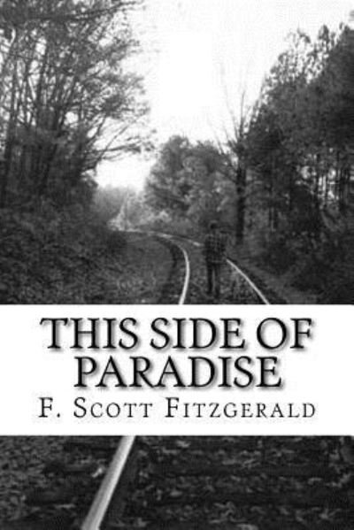 This Side of Paradise - F Scott Fitzgerald - Boeken - Createspace Independent Publishing Platf - 9781544868615 - 22 maart 2017