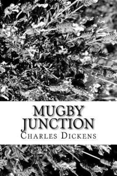 Mugby Junction - Charles Dickens - Kirjat - Createspace Independent Publishing Platf - 9781546822615 - lauantai 20. toukokuuta 2017