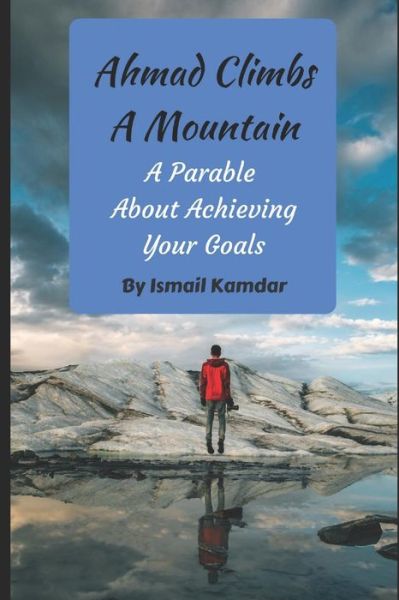 Ahmad Climbs A Mountain - Ismail Kamdar - Livros - Independently Published - 9781549607615 - 25 de agosto de 2017