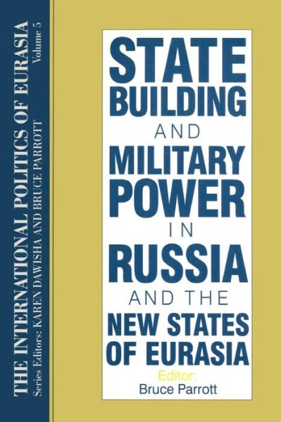 Cover for S. Frederick Starr · The International Politics of Eurasia: v. 5: State Building and Military Power in Russia and the New States of Eurasia (Pocketbok) (1995)