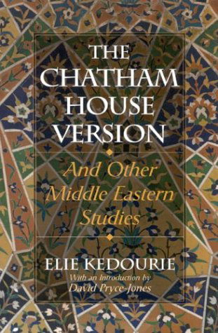 Cover for Elie Kedourie · The Chatham House Version: And Other Middle Eastern Studies (Paperback Book) [1st Thus edition] (2004)