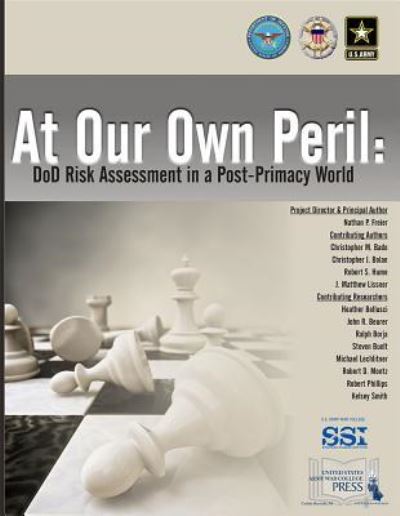 At Our Own Peril: Dod Risk Assessment in a Post-Primacy World - Nathan Freier - Książki - DEPARTMENT OF THE ARMY - 9781584877615 - 19 lipca 2017