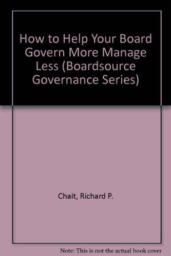 Cover for Richard P. Chait · How to Help Your Board Govern More Manage Less (Boardsource Governance Series) (Paperback Book) [Revised edition] (2003)