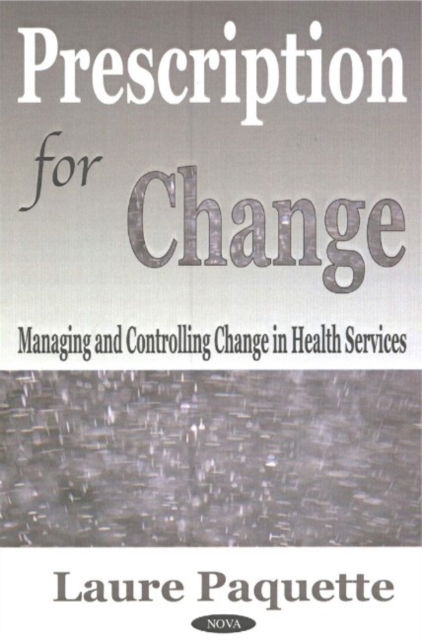 Cover for Laure Paquette · Prescription for Change: Managing &amp; Controlling Change in Health Services (Hardcover Book) (2003)