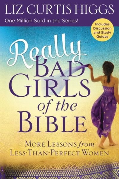 Cover for Liz Curtis Higgs · Really Bad Girls of the Bible: More Lessons from Less-Than-Perfect Women (Paperback Book) (2016)