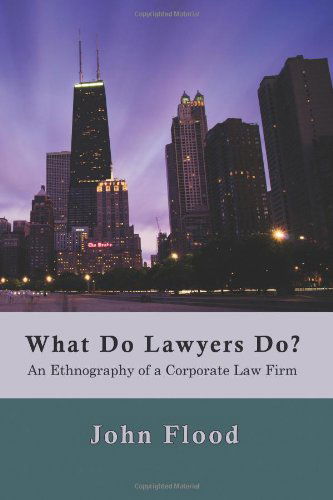 What Do Lawyers Do?: an Ethnography of a Corporate Law Firm - John Flood - Books - Quid Pro, LLC - 9781610271615 - October 18, 2013