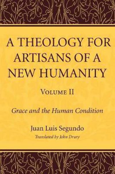 Theology for Artisans of a New Humanity, Volume 2 - Juan L. Segundo - Bøger - Wipf & Stock Publishers - 9781610974615 - 13. maj 2011