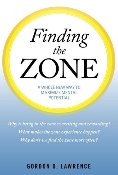 Cover for Lawrence Gordon · Finding the Zone: a Whole New Way to Maximize Mental Potential (Paperback Book) (2010)