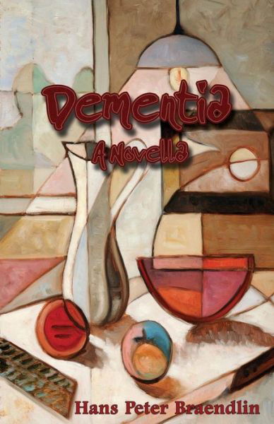Hans Peter Braendlin · Dementia: a Novella (Paperback Book) (2013)