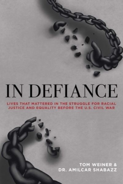 Cover for Tom Weiner · In Defiance: Lives that Mattered in the Struggle for Racial Justice and Equality before the U.S. Civil War (Paperback Book) (2024)