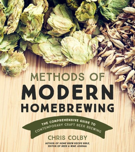 Cover for Chris Colby · Methods of Modern Homebrewing: The Comprehensive Guide to Contemporary Craft Beer Brewing (Paperback Book) (2017)