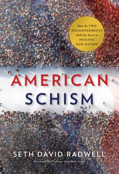 Cover for Seth David Radwell · American Schism: How the Two Enlightenments Hold the Secret to Healing Our Nation (Hardcover Book) (2021)