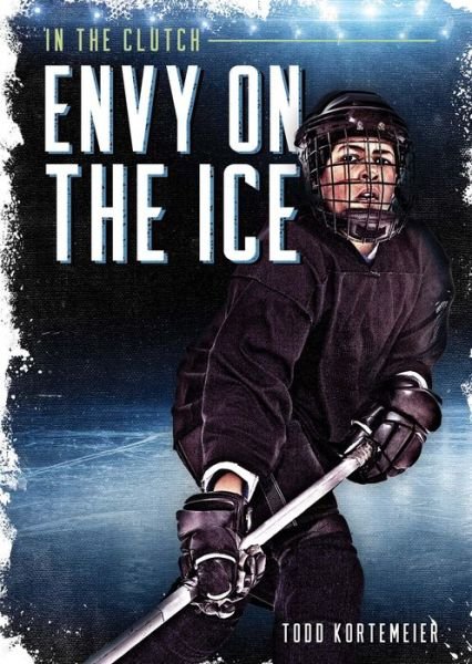 Cover for Todd Kortemeier · Envy on the Ice - In the Clutch (Inbunden Bok) (2022)
