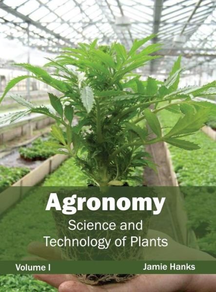 Cover for Jamie Hanks · Agronomy: Science and Technology of Plants (Volume I) (Hardcover Book) (2015)