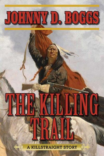 Killing Trail A Killstraight Story - Johnny D. Boggs - Książki - Skyhorse Publishing Company, Incorporate - 9781634507615 - 5 kwietnia 2016