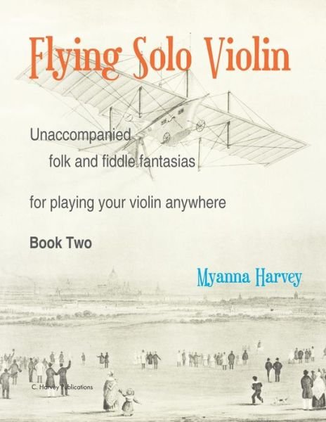 Cover for Myanna Harvey · Flying Solo Violin, Unaccompanied Folk and Fiddle Fantasias for Playing Your Violin Anywhere, Book Two (Taschenbuch) (2022)