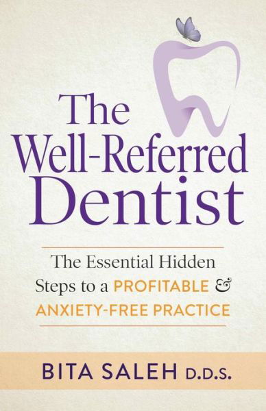 Cover for Bita Saleh · The Well-Referred Dentist: The Essential Hidden Steps to a Profitable &amp; Anxiety-Free Practice (Pocketbok) (2020)