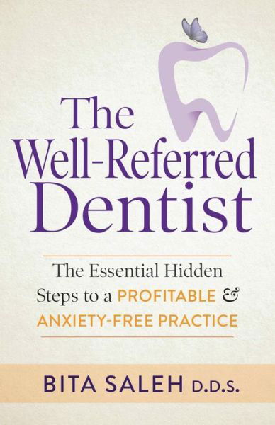 Cover for Bita Saleh · The Well-Referred Dentist: The Essential Hidden Steps to a Profitable &amp; Anxiety-Free Practice (Paperback Bog) (2020)