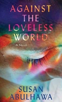 Cover for Susan Abulhawa · Against the Loveless World (Hardcover Book) (2021)