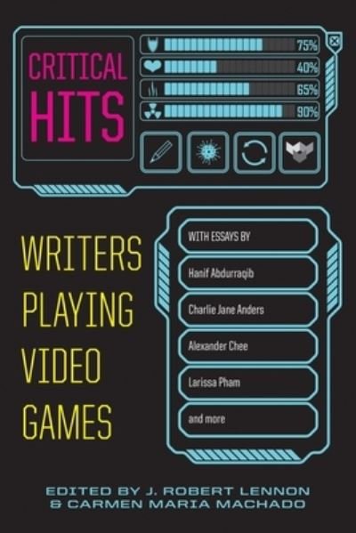 Cover for Carmen Maria Machado · Critical Hits: Writers Playing Video Games (Paperback Bog) (2023)