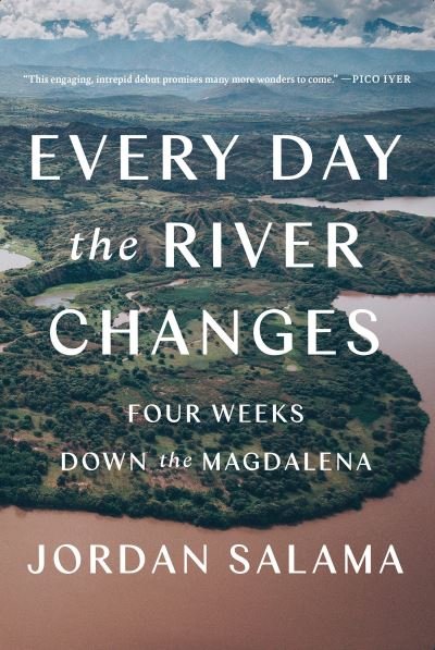 Cover for Jordan Salama · Every Day The River Changes: Four Weeks Down the Magdalena (Taschenbuch) (2022)