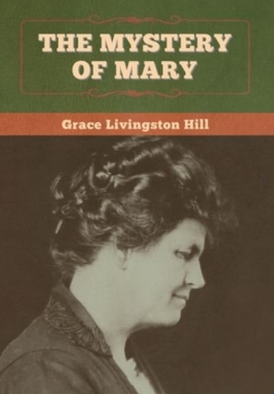 Cover for Grace Livingston Hill · The Mystery of Mary (Hardcover Book) (2020)