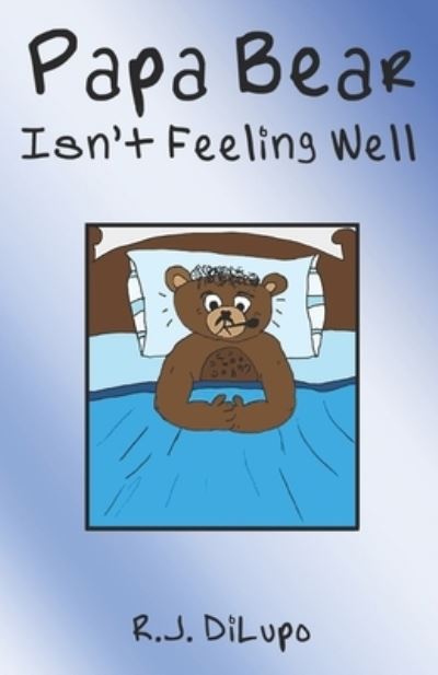 Cover for R J Dilupo · Papa Bear Isn't Feeling Well (Paperback Book) (2020)